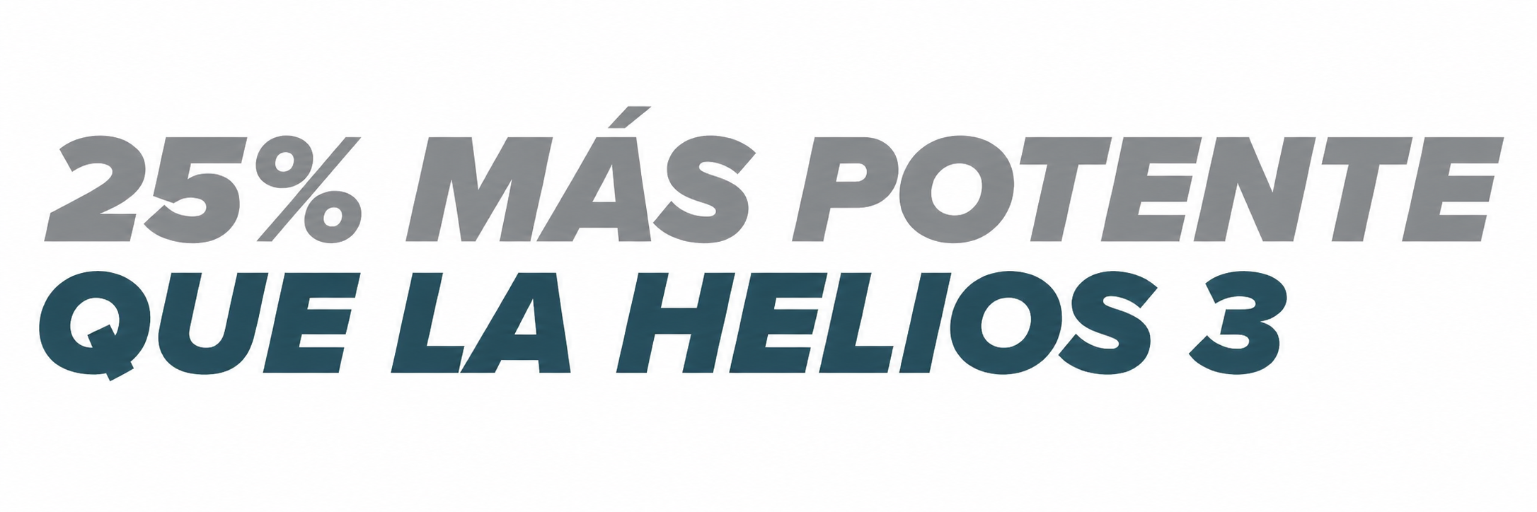 Un 25 % más resistente que Helios 3.